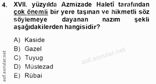 4. soru: XVII._ yüzyılda Azmizade Haleti tarafindan çok önemli bir yere taşınan ve hikmetli söz söylemeye dayanan nazım şekli…
