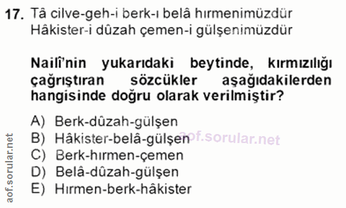 17. soru: Tâ cilve-geh-i berk-ı belâ hırmenimüzdür Hâkister-i dûzah çemen-i gülşenimüzdür Naili'nin yukarıdaki beytinde, kırmız…