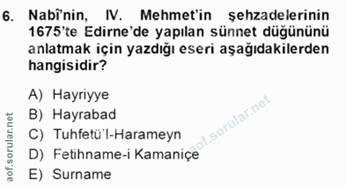 6. soru: Nabinin, IV. Mehmet'in şehzadelerinin 1675'te Edirne'de yapılan sünnet düğününü anlatmak için yazdığı eseri aşağıdaki…