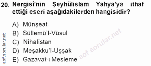 20. soru: Nergisî'nin Şeyhülislam Yaya'ya ithaf ettiği eseri aşağıdakilerden hangisidir? A) Münşeat B) Süllemü'l-Vüsul .sorular…