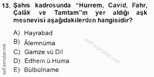 13. soru: Şahıs kadrosunda "Hurrem, Cavid, Fahr, Çalâk ve Tamtam"ın yer aldığı aşk mesnevisi aşağıdakilerden hangisidir? A) Hay…