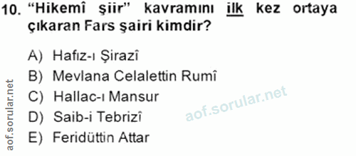 10. soru: "Hikemi șiir" kavramını ilk kez ortaya çıkaran Fars şairi kimdir? A) Hafız-ı Şirazi B) Mevlana Celalettin Rumî C) Hal…