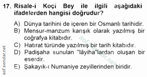 17. soru: Risale-i Koçi Bey ile ilgili aşağıdaki ifadelerden hangisi doğrudur? A) Dünya tarihini de içeren bir Osmanlı tarihidi…