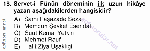 18. soru: Servet-i Fünûn döneminin ilk uzun hikâye yazarı aşağıdakilerden hangisidir? A) Sami Paşazade Sezai B) Memduh Şevket E…