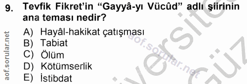 9. soru: Tevfik Fikret'in "Gayyâ-yı Vücûd" adlı şiirinin ana teması nedir? A) Hayal-hakikat çatışması B) Tabiat C) Ölüm D) Köt…