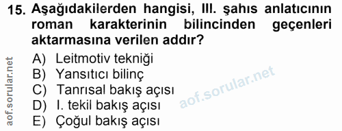 15. soru: Aşağıdakilerden hangisi, III. şahıs anlatıcının roman karakterinin bilincinden geçenleri aktarmasına verilen addır? A…