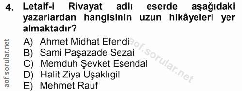 4. soru: Letaif-i Rivayat adli eserde aşağıdaki yazarlardan hangisinin uzun hikâyeleri yer almaktadır? A) Ahmet Midhat Efendi…