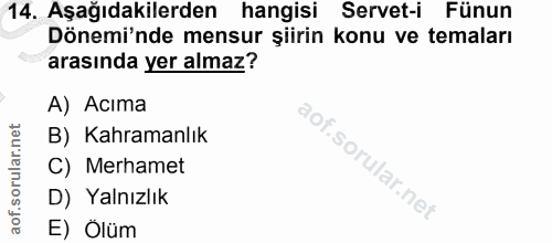 14. soru: Aşağıdakilerden hangisi Servet-i Fünun Dönemi'nde mensur şiirin konu ve temaları arasında yer almaz? A) Acıma B) Kahr…