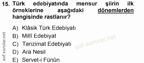15. soru: Türk edebiyatinda mensur şiirin ilk örneklerine aşağıdaki dönemlerden hangisinde rastlanır? A) Klâsik Türk Edebiyatı…
