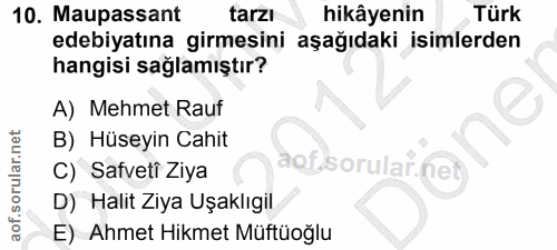 10. soru: Maupassant tarzı hikâyenin Türk edebiyatına girmesini aşağıdaki isimlerden hangisi sağlamıştır? A) Mehmet Rauf B) Hüs…