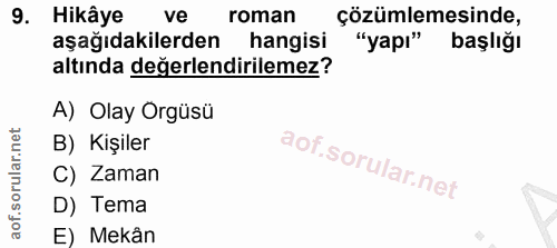 9. soru: Hikâye ve roman çözümlemesinde, aşağıdakilerden hangisi "yapı" başlığı altında değerlendirilemez? A) Olay Orgüsü B) K…