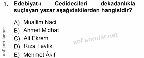 1. soru: Edebiyat-l Cedidecileri dekadanlıkla suçlayan yazar aşağıdakilerden hangisidir? A) Muallim Naci B) Ahmet Midhat C) Al…