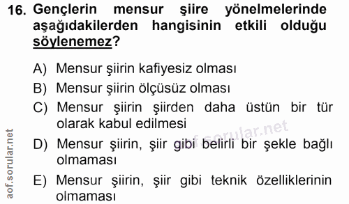 16. soru: Gençlerin mensur şiire yönelmelerinde aşağıdakilerden hangisinin etkili olduğu söylenemez? A) Mensur şiirin kafiyesiz…