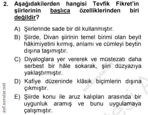 2. soru: Aşağıdakilerden hangisi Tevfik Fikret'in şiirlerinin başlıca özelliklerinden biri değildir? A) Şiirlerinde sade bir d…