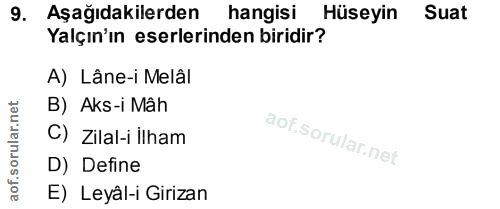 9. soru: Aşağıdakilerden hangisi Hüseyin Suat Yalçın'ın eserlerinden biridir? A) Lâne-i Melâl B) Aks-i Mâh ar. C) Zilal-i ilha…