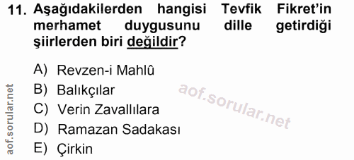 11. soru: Aşağıdakilerden hangisi Tevfik Fikret'in merhamet duygusunu dille getirdiği şiirlerden biri değildir? A) Revzen-i Mah…