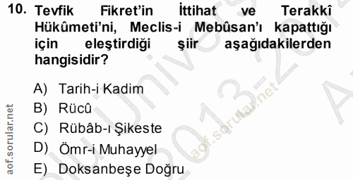 10. soru: Tevfik Fikret'in ittihat ve Terakkî Hükûmeti'ni, Meclis-i Mebûsan'ı kapattığı için eleştirdiği şiir aşağıdakilerden h…