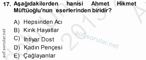 17. soru: Aşağıdakilerden hanisi Ahmet Hikmet Müftüoğlu'nun eserlerinden biridir? A) Hepsinden Acı B) Kırık Hayatlar C) İhtiyar…