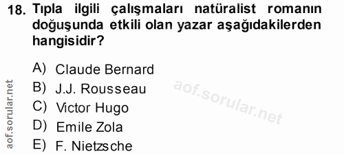 18. soru: Tıpla ilgili çalışmaları natüralist romanın doğuşunda etkili olan yazar aşağıdakilerden hangisidir? A) Claude Bernard…