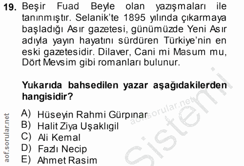 19. soru: Beşir Fuad Beyle olan yazışmaları ile tanınmıştır. Selanik'te 1895 yılında çıkarmaya başladığı Asır gazetesi, günümüz…