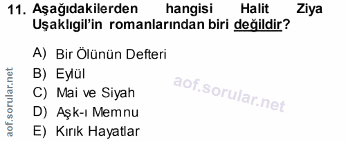 11. soru: Aşağıdakilerden hangisi Halit Ziya Uşaklıgil'in romanlarından biri değildir? A) Bir Ölünün Defteri B) Eylül C) Mai ve…