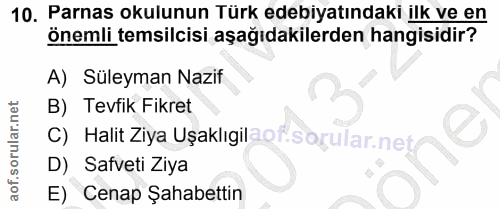 10. soru: Parnas okulunun Türk edebiyatındaki ilk ve en önemli temsilcisi aşağıdakilerden hangisidir? A) Süleyman Nazif B) Tevf…