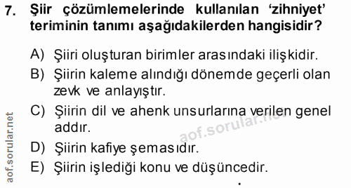 7. soru: Şiir çözümlemelerinde kullanılan 'zihniyet' teriminin tanımı aşağıdakilerden hangisidir? A) Şiiri oluşturan birimler…