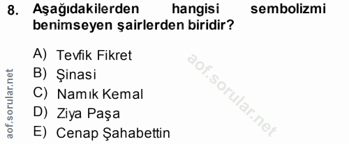 8. soru: Aşağıdakilerden hangisi sembolizmi benimseyen şairlerden biridir? A) Tevfik Fikret B) Şinasi C) Namık Kemal D) Ziya P…