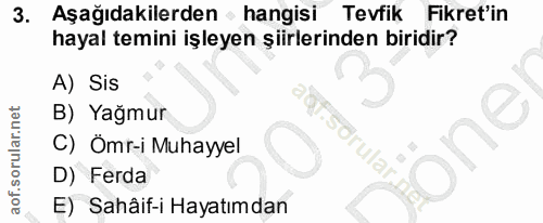 3. soru: Aşağıdakilerden • hangisi Tevfik Fikret'in hayal temini işleyen şiirlerinden biridir? A) Sis B) Yağmur C) Ömr-i Muhay…