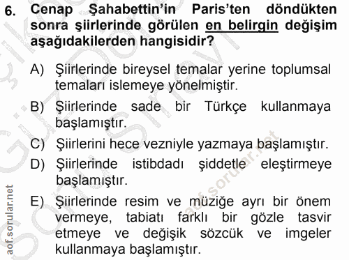 6. soru: Cenap Şahabettin'in Paris'ten döndükten sonra şiirlerinde görülen en belirgin değişim aşağıdakilerden hangisidir? A)…
