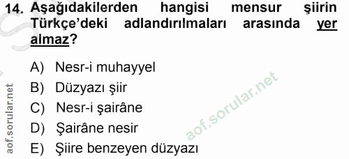14. soru: Aşağıdakilerden hangisi mensur şiirin Türkçe'deki adlandırılmaları arasında yer almaz? A) Nesr-i muhayyel B) Düzyazı…
