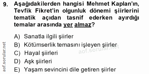 9. soru: Aşağıdakilerden hangisi Mehmet Kaplan'ın, Tevfik Fikret'in olgunluk dönemi şiirlerini tematik açıdan tasnif ederken a…