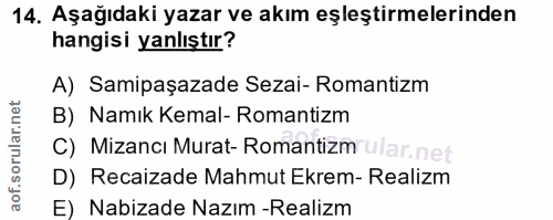 14. soru: Aşağıdaki yazar ve akım eşleştirmelerinden hangisi yanlıştır? A) Samipaşazade Sezai- Romantizm B) Namık Kemal- Romant…
