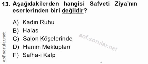 13. soru: Aşağıdakilerden hangisi Safveti Ziya'nın eserlerinden biri değildir? A) Kadın Ruhu B) Halas C) Salon Köşelerinde D) H…
