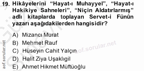 19. soru: Hikâyelerini "Hayat-ı Muhayyel", "Hayat-ı Hakikiye Sahneleri", "Niçin Aldatırlarmış" adlı kitaplarda toplayan Servet-…