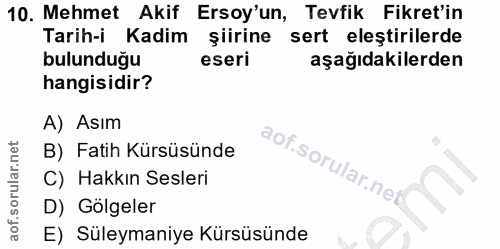 10. soru: Mehmet Akif Ersoy'un, Tevfik Fikret'in Tarih-i Kadim şiirine sert eleştirilerde bulunduğu eseri aşağıdakilerden hangi…