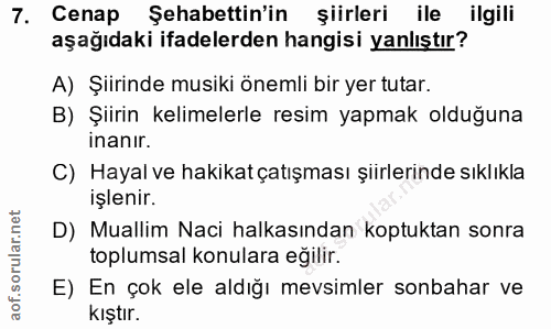 7. soru: Cenap Şehabettin'in şiirleri ile ilgili aşağıdaki ifadelerden hangisi yanlıştır? A) Şiirinde musiki önemli bir yer tu…