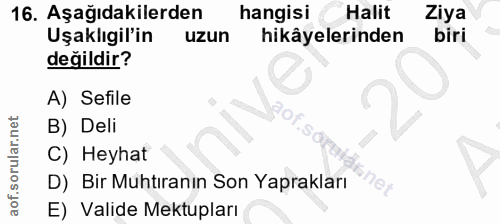 16. soru: Aşağıdakilerden hangisi Halit Ziya Uşaklıgil'in uzun hikâyelerinden biri değildir? A) Sefile B) Deli C) Heyhat D) Bir…