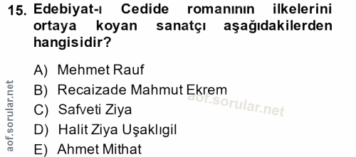 15. soru: Edebiyat- Cedide romaninin ilkelerini ortaya koyan sanatçı aşağıdakilerden hangisidir? A) Mehmet Rauf B) Recaizade Ma…