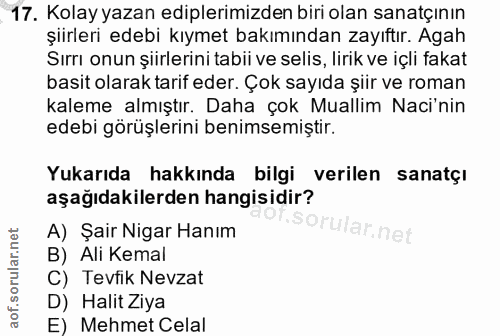 17. soru: Kolay yazan diplerimizden biri olan sanatçının şiirleri edebi kıymet bakımından zayıftır. Agah Sırrı onun şiirlerini…