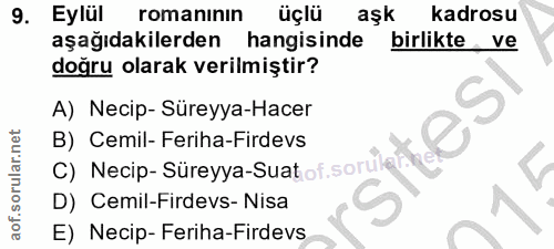 9. soru: Eylül romanının üçlü aşk kadrosu aşağıdakilerden hangisinde birlikte ve doğru olarak verilmiştir? A) Necip- Süreyya-H…