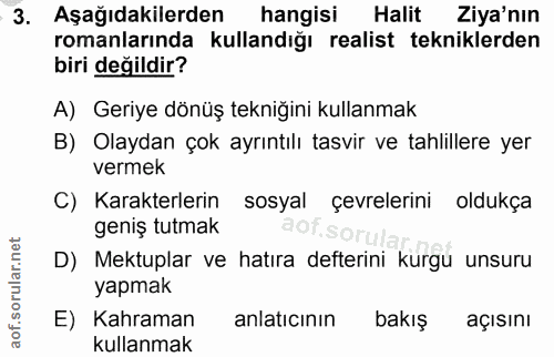 3. soru: Aşağıdakilerden hangisi Halit Ziya'nın romanlarında kullandığı realist tekniklerden biri değildir? A) Geriye dönüş te…