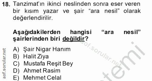 18. soru: Tanzimat'ın ikinci neslinden sonra eser veren bir kısım yazar ve şair "ara nesil" olarak değerlendirilir. Aşağıdakile…