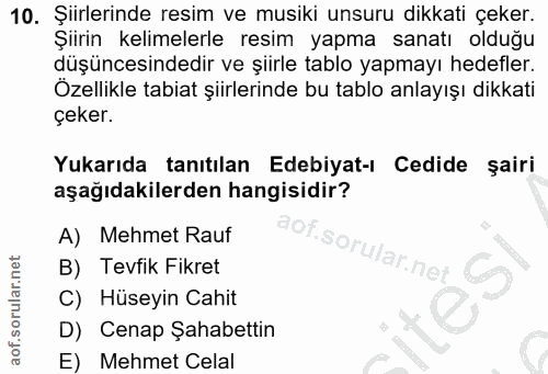 10. soru: Şiirlerinde resim ve musiki unsuru dikkati çeker. Şıirin kelimelerle resim yapma sanatı olduğu düşüncesindedir ve şii…