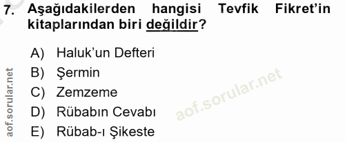 7. soru: Aşağıdakilerden hangisi Tevfik Fikret'in kitaplarından biri değildir? A) Haluk'un Defteri B) Şermin C) Zemzeme D) Rüb…