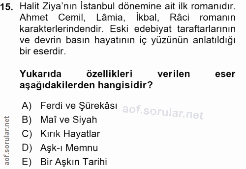 15. soru: Halit Ziya'nın Istanbul dönemine ait ilk romanıdır. Ahmet Cemil, Lâmia, İkbal, Râci romanın karakterlerindendir. Eski…