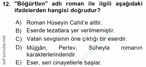 12. soru: "Böğürtlen" adlı roman ile ilgili aşağıdaki ifadelerden hangisi doğrudur? A) Roman Hüseyin Cahit'e aittir. B) Eserde…
