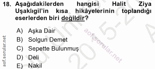 18. soru: Aşağıdakilerden hangisi Halit Ziya Uşaklıgil'in kısa hikâyelerinin toplandığı eserlerden biri değildir? A) Aşka Dair…