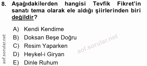 8. soru: Aşağıdakilerden hangisi Tevfik Fikret'in sanatı tema olarak ele aldığı şiirlerinden biri değildir? A) Kendi Kendime B…