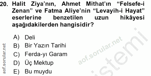 20. soru: Halit Ziya'nın, Ahmet Mithat'ın "Felsefe-i Zenan" ve Fatma Aliye'nin "Levayih-i Hayat" eserlerine benzetilen uzun hik…